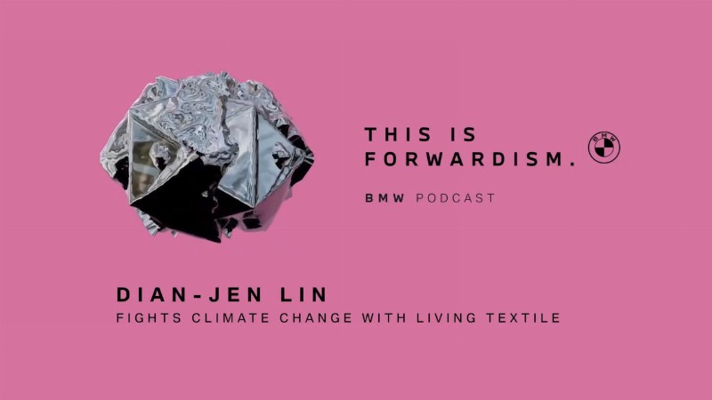 image 0 Forwardism #01 : Dian-jen Lin Fights Climate Change With Living Textiles : Bmw Podcast