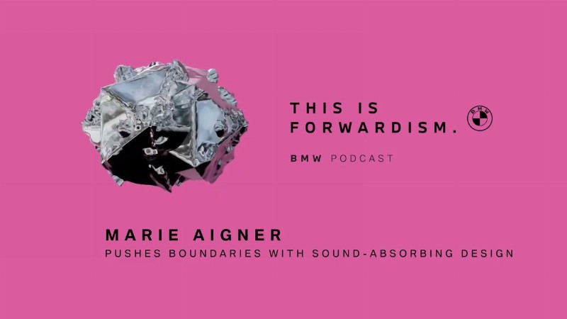 Forwardism #03 : Marie Aigner Pushes Boundaries With Sound-absorbing Design : Bmw Podcast